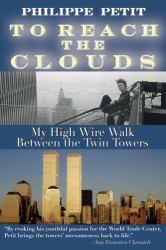 To Reach the Clouds : My High-Wire Walk Between the Twin Towers