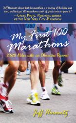 My First 100 Marathons : 2,260 Miles with an Obsessive Runner