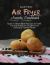 Air Fryer Sweets Cookbook : Quick and Affordable Recipes to Bake, Fry and Roast for Healthy and Delicious Family Meals