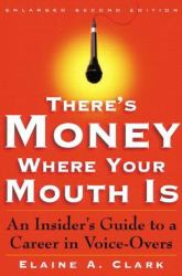 There's Money Where Your Mouth Is : An Insider's Guide to a Career in Voice-Overs