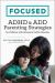 Focused : ADHD and ADD Parenting Strategies for Children with Attention Deficit Disorder