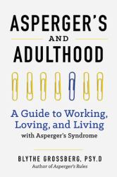 Aspergers and Adulthood : A Guide to Working, Loving, and Living with Aspergers Syndrome