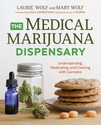 The Medical Marijuana Dispensary : Understanding, Medicating, and Cooking with Cannabis