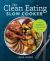 The Clean Eating Slow Cooker : A Healthy Cookbook of Wholesome Meals That Prep Fast and Cook Slow