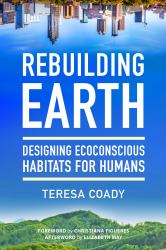 Rebuilding Earth : Designing Ecoconscious Habitats for Humans