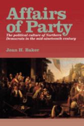 Affairs of Party : The Political Culture of Northern Democrats in the Mid-Nineteenth Century