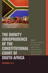 The Dignity Jurisprudence of the Constitutional Court of South Africa Vol. 1 & 2 : Cases and Materials, Volumes I and II