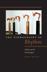 The Ethnography of Rhythm : Orality and Its Technologies