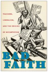 Bad Faith : Teachers, Liberalism, and the Origins of Mccarthyism