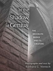 In the Shadow of Genius : The Brooklyn Bridge and Its Creators