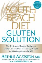 The South Beach Diet Gluten Solution : The Delicious, Doctor-Designed, Gluten-Aware Plan for Losing Weight and Feeling Great--FAST!