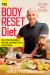 The Body Reset Diet : Power Your Metabolism, Blast Fat, and Shed Pounds in Just 15 Days