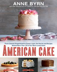 American Cake : From Colonial Gingerbread to Classic Layer, the Stories and Recipes Behind More Than 125 of Our Best-Loved Cakes: a Baking Book