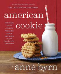 American Cookie : The Snaps, Drops, Jumbles, Tea Cakes, Bars and Brownies That We Have Loved for Generations: a Baking Book