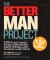 The Better Man Project : 2,476 Tips and Techniques That Will Flatten Your Belly, Sharpen Your Mind, and Keep You Healthy and Happy for Life!