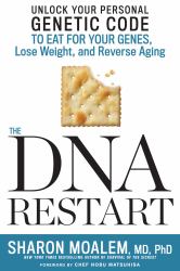 The DNA Restart : Unlock Your Personal Genetic Code to Eat for Your Genes, Lose Weight, and Reverse Aging