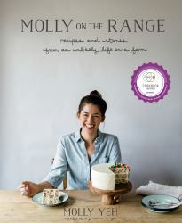 Molly on the Range : Recipes and Stories from an Unlikely Life on a Farm: a Cookbook