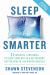 Sleep Smarter : 21 Essential Strategies to Sleep Your Way to a Better Body, Better Health, and Bigger Success: a Longevity Book