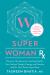 Super Woman Rx : Unlock the Secrets to Lasting Health, Your Perfect Weight, Energy, and Passion with Dr. Taz's Power Type Plans