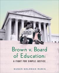 Brown V. Board of Education : A Fight for Simple Justice