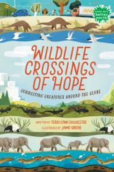 Wildlife Crossings of Hope : Connecting Creatures Around the Globe