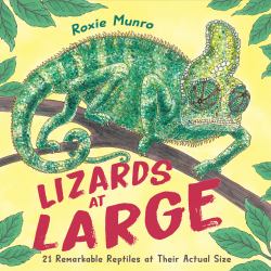 Lizards at Large : 21 Remarkable Reptiles at Their Actual Size