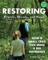 Restoring Prairie, Woods, and Pond : How a Small Trail Can Make a Big Difference