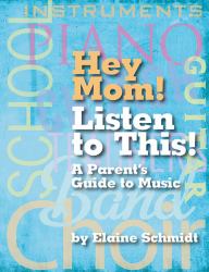 Hey Mom! Listen to This! : A Parent's Guide to Music