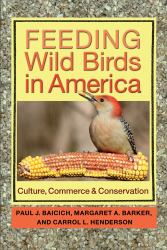 Feeding Wild Birds in America : Culture, Commerce, and Conservation