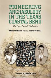 Pioneering Archaeology in the Texas Coastal Bend : The Pape-Tunnell Collection