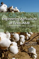 Engineering Agriculture at Texas A&M : The First Hundred Years