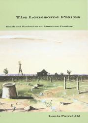 The Lonesome Plains : Death and Revival on an American Frontier