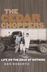 The Cedar Choppers : Life on the Edge of Nothing