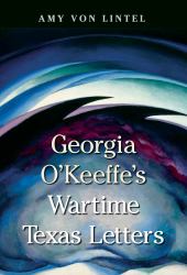 Georgia o'Keeffe's Wartime Texas Letters