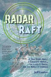 Radar and the Raft : A True Story about a Scientific Marvel, the Lives It Saved, and the World It Changed