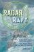 Radar and the Raft : A True Story about a Scientific Marvel, the Lives It Saved, and the World It Changed