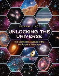 Unlocking the Universe : The Cosmic Discoveries of the Webb Space Telescope