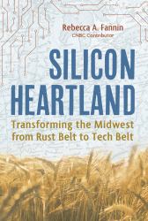 Silicon Heartland : Transforming the Midwest from Rust Belt to Tech Belt