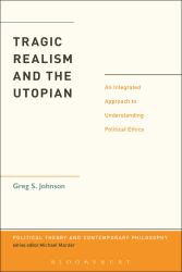 Tragic Realism and the Utopian : An Integrated Approach to Understanding Political Ethics