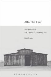 After the Fact : The Holocaust in Twenty-First Century Documentary Film