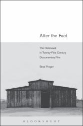 After the Fact : The Holocaust in Twenty-First Century Documentary Film