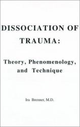 The Dissociation of Trauma : Theory, Phenomenology and Technique