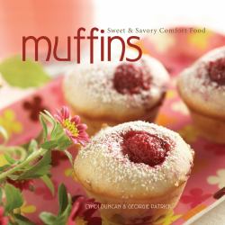 Muffins : Sweet and Savory Comfort Food