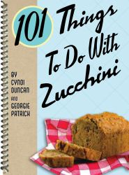 101 Things to Do with Zucchini