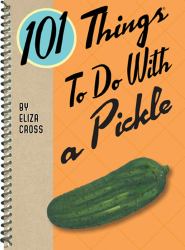 101 Things to Do with a Pickle