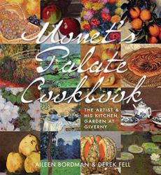 Monet's Palate Cookbook : The Artist and His Kitchen Garden at Giverny