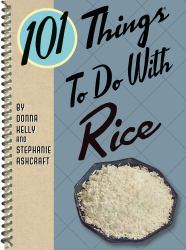 101 Things to Do with Rice