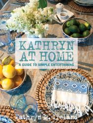 Kathryn at Home : A Guide to Simple Entertaining