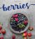 Berries : Sweet and Savory Recipes