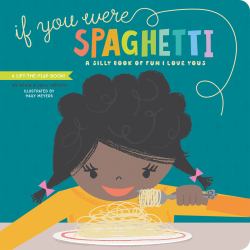 If You Were Spaghetti : A Silly Book of Fun I Love Yous